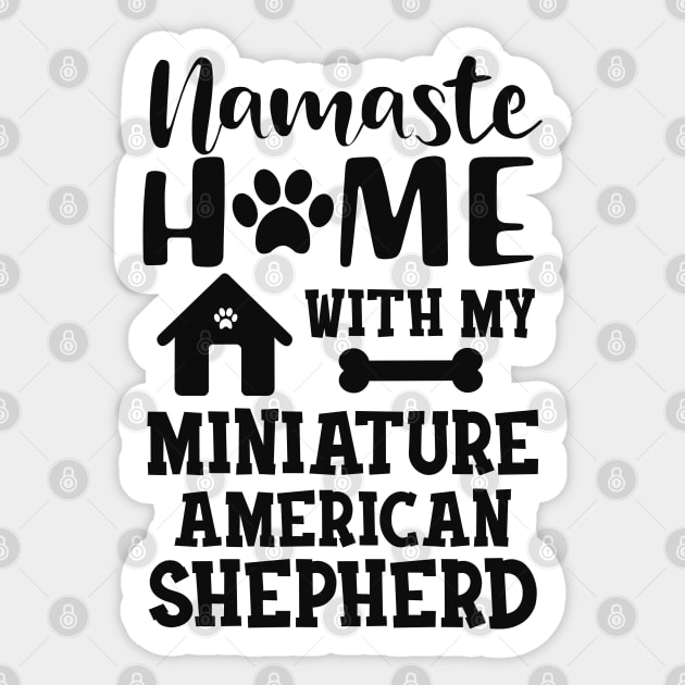 Miniature American Shepherd - Namste home with my Miniature American Shepherd Sticker by KC Happy Shop